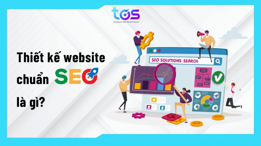 Thiết kế website chuẩn SEO là gì?