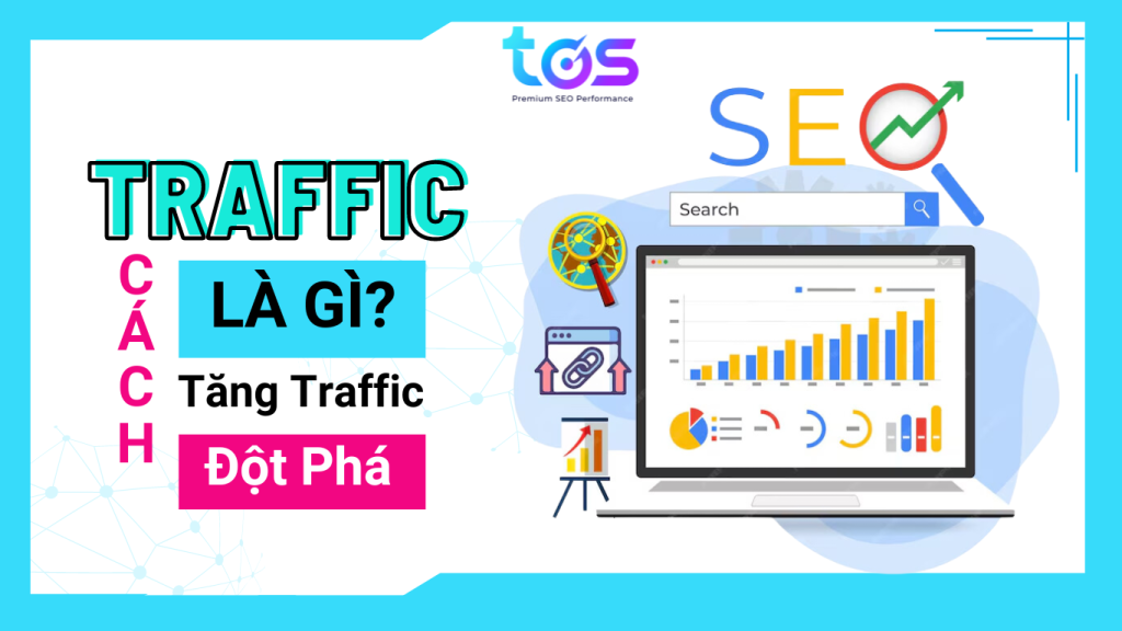 Traffic là gì? tìm hiểu cách tăng traffic