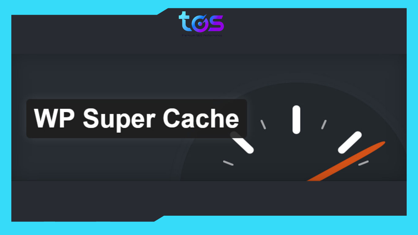 WP Super Cache - Plugin tăng tốc website WordPress